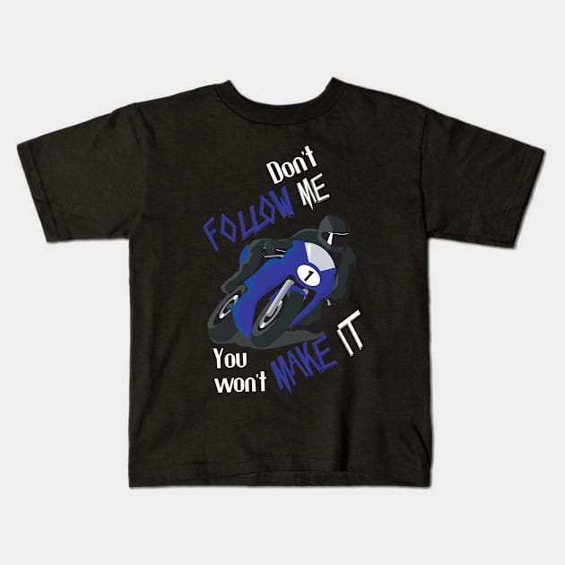 Don't Follow Me You Won't Make It - Funny motorcycle Design - super gift for motorcycle lovers Kids T-Shirt by Mila Store